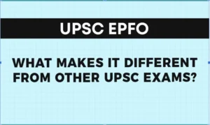 What Makes UPSC EPFO Different from Other UPSC Exams